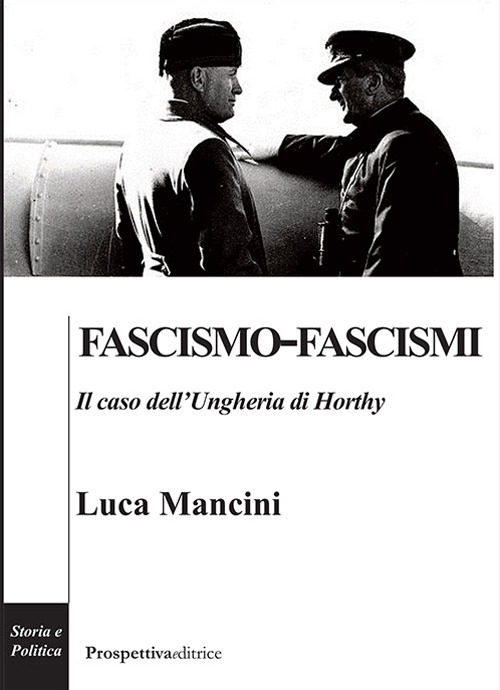 Fascismo-fascismi. Il caso dell'Ungheria di Horthy