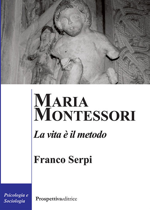 Maria Montessori. La vita è il metodo