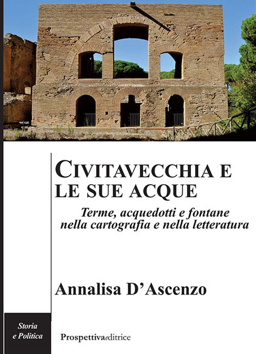 Civitavecchia e le sue acque. Terme, acquedotti e fontane nella cartografia e nella letteratura