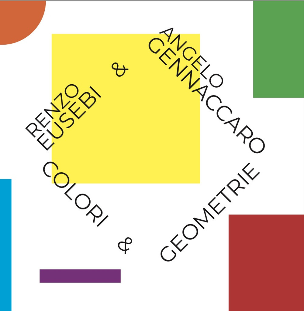 Renzo Eusebi & Angelo Gennacaro. Colori & geometrie. Ediz. illustrata
