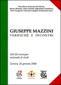 Giuseppe Mazzini, verifiche e incontri. Atti del convegno nazionale di studi (Genova, 26 gennaio 2007)