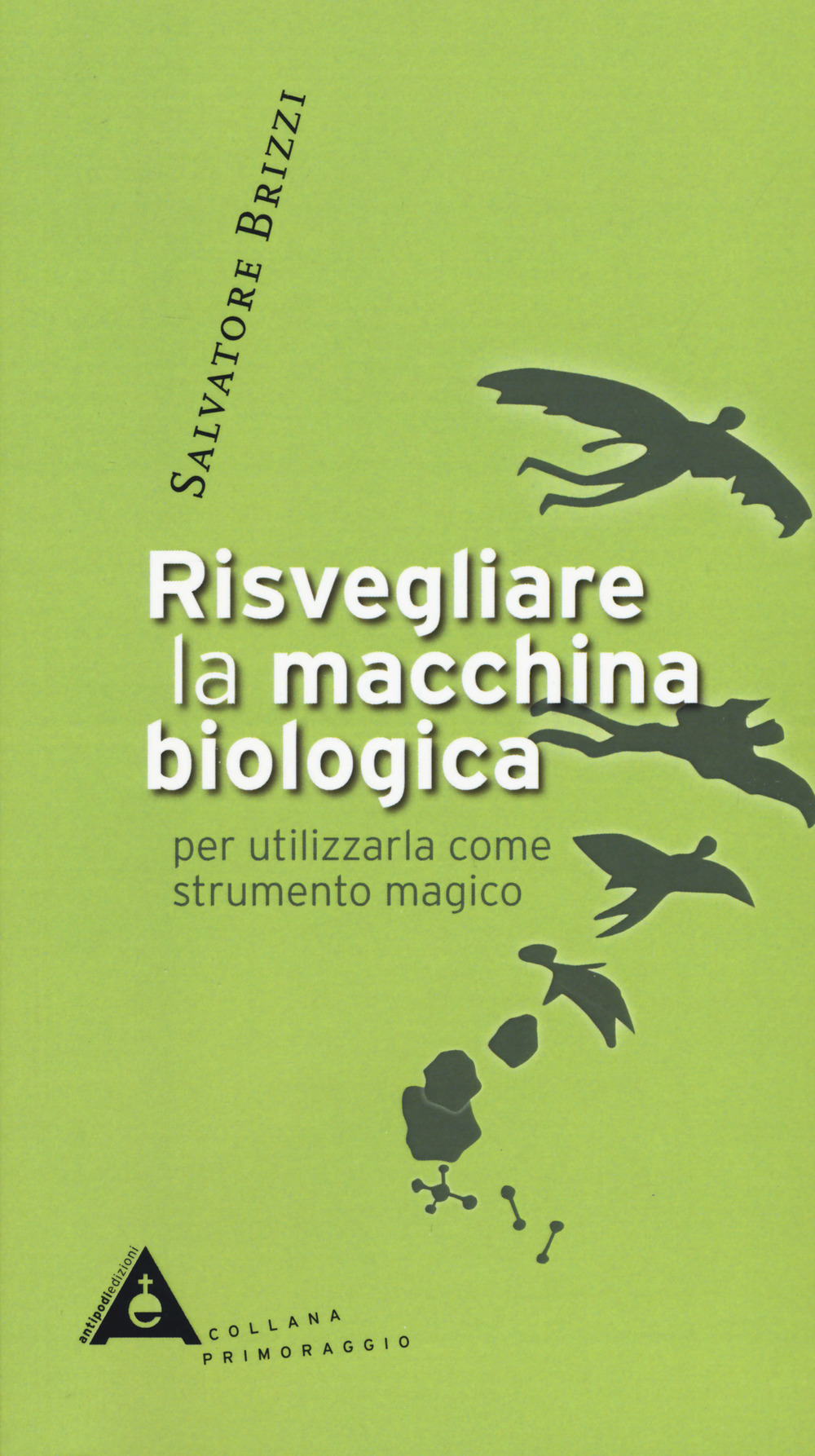 Risvegliare la macchina biologica per utilizzarla come strumento magico. Nuova ediz.