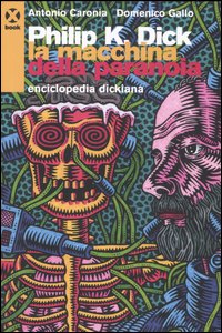 Philip K. Dick. La macchina della paranoia. Enciclopedia dickiana