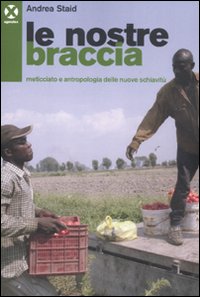 Le nostre braccia. Meticciato e antropologia delle nuove schiavitù