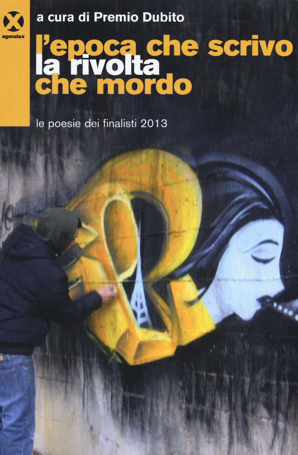 L'epoca che scrivo la rivolta che mordo. Le poesie dei finalisti 2013