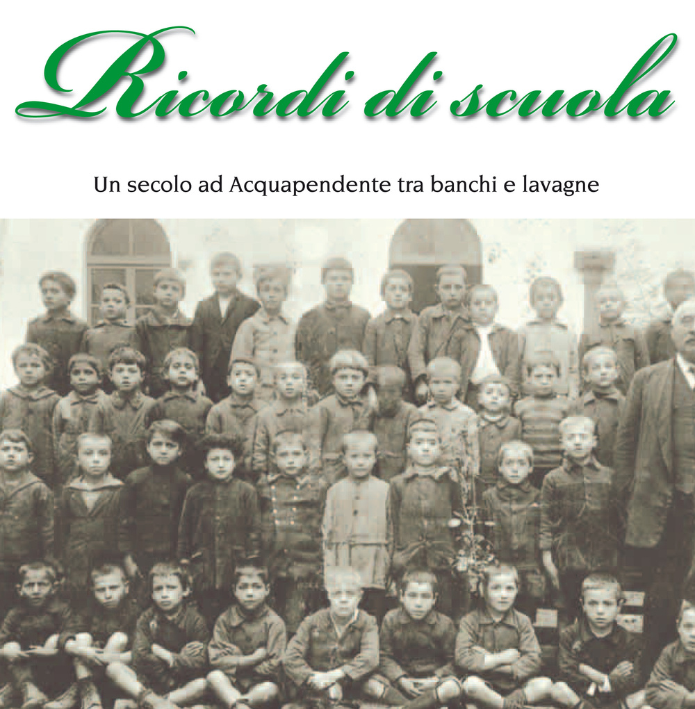 Ricordi di scuola. Un secolo ad Acquapendente tra banchi e lavagne. Ediz. illustrata