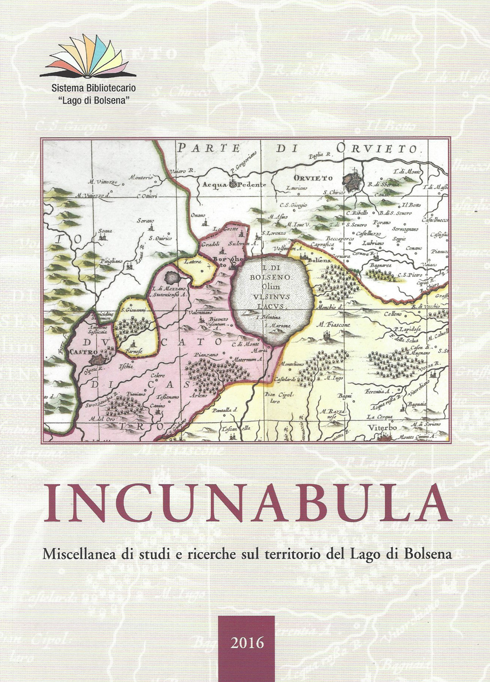 Incunabula. Miscellanea di studi e ricerche sul territorio del Lago di Bolsena 2016. Ediz. illustrata. Vol. 1