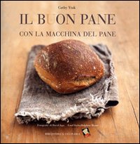 Il buon pane con la macchina del pane. Ediz. a colori