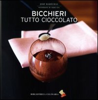 Bicchieri tutto cioccolato. Ediz. a colori