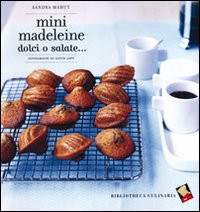 Mini madeleine. Dolci o salate.... Ediz. a colori