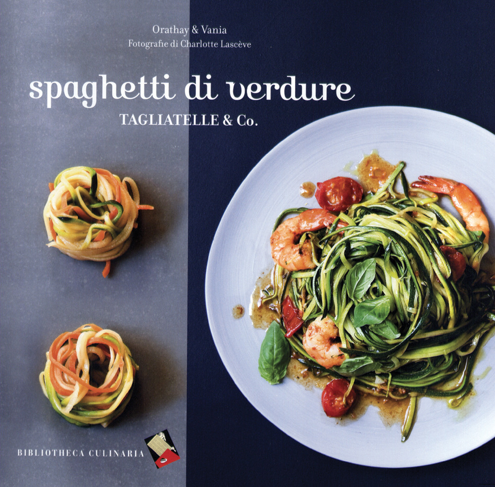 Spaghetti di verdure. Tagliatelle & Co.. Ediz. a colori