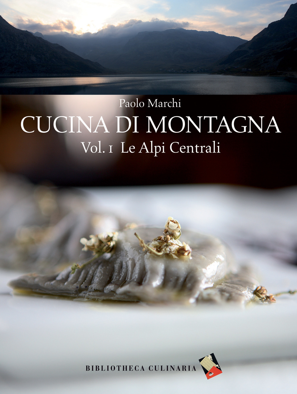 Cucina di montagna. Ediz. a colori. Vol. 1: Le Alpi centrali