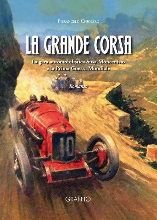 La grande corsa. La gara automobilistica Susa-Moncenisio e la prima guerra mondiale