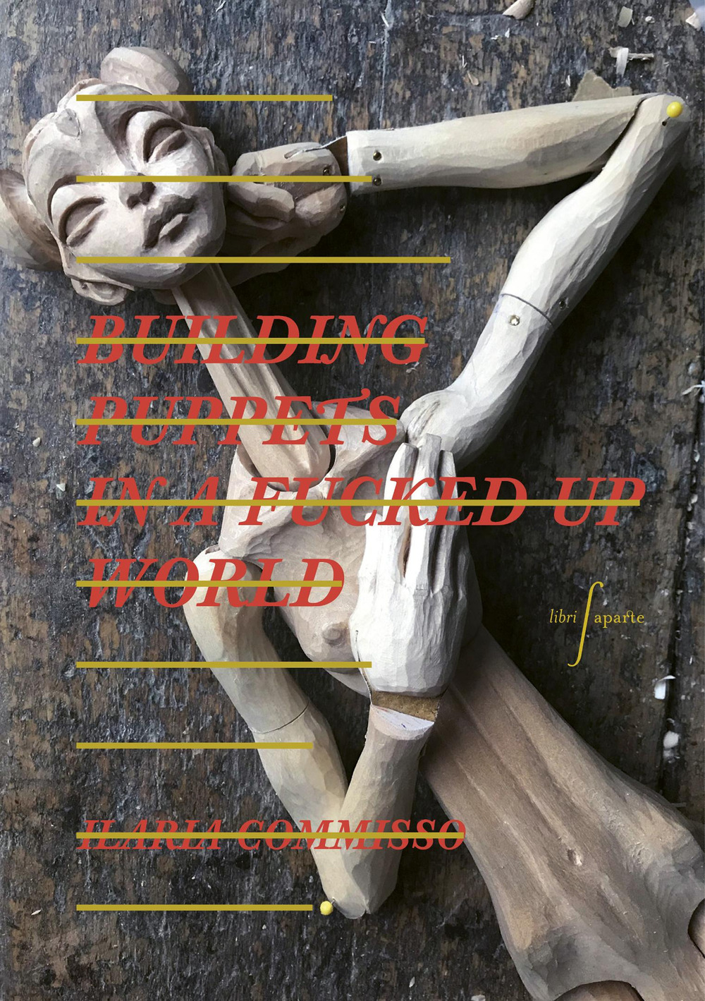 Ilaria Commisso. Building puppets in a fucked up world. Ediz. a colori