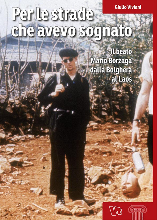 Per le strade che avevo sognato. Il beato Mario Borzaga dalla Bolghera al Laos
