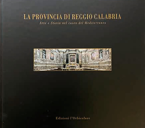 La provincia di Reggio Calabria. Arte e storia nel cuore del mediterraneo. Ediz. italiana e inglese