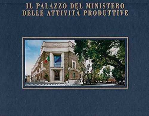 Il palazzo del Ministero delle attività produttive. Ediz. italiana e inglese