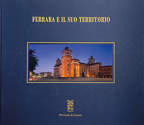Ferrara e il suo territorio. Ediz. multilingue