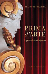 Prima d'arte. Teatro Petruzzelli. Opera dietro il sipario. Ediz. illustrata