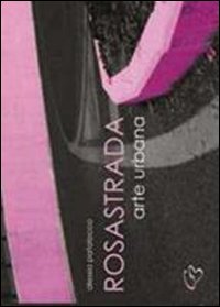 RosaStrada. Arte urbana. Ediz. illustrata