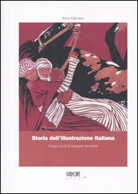 Storia dell'illustrazione italiana. Cinque secoli di immagini riprodotte. Ediz. illustrata