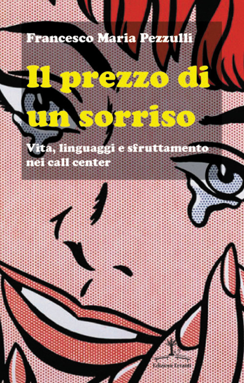 Il prezzo di un sorriso. Vita, linguaggi e sfruttamento nei call center