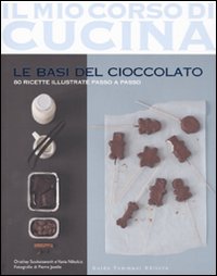 Le basi del cioccolato. Ediz. illustrata