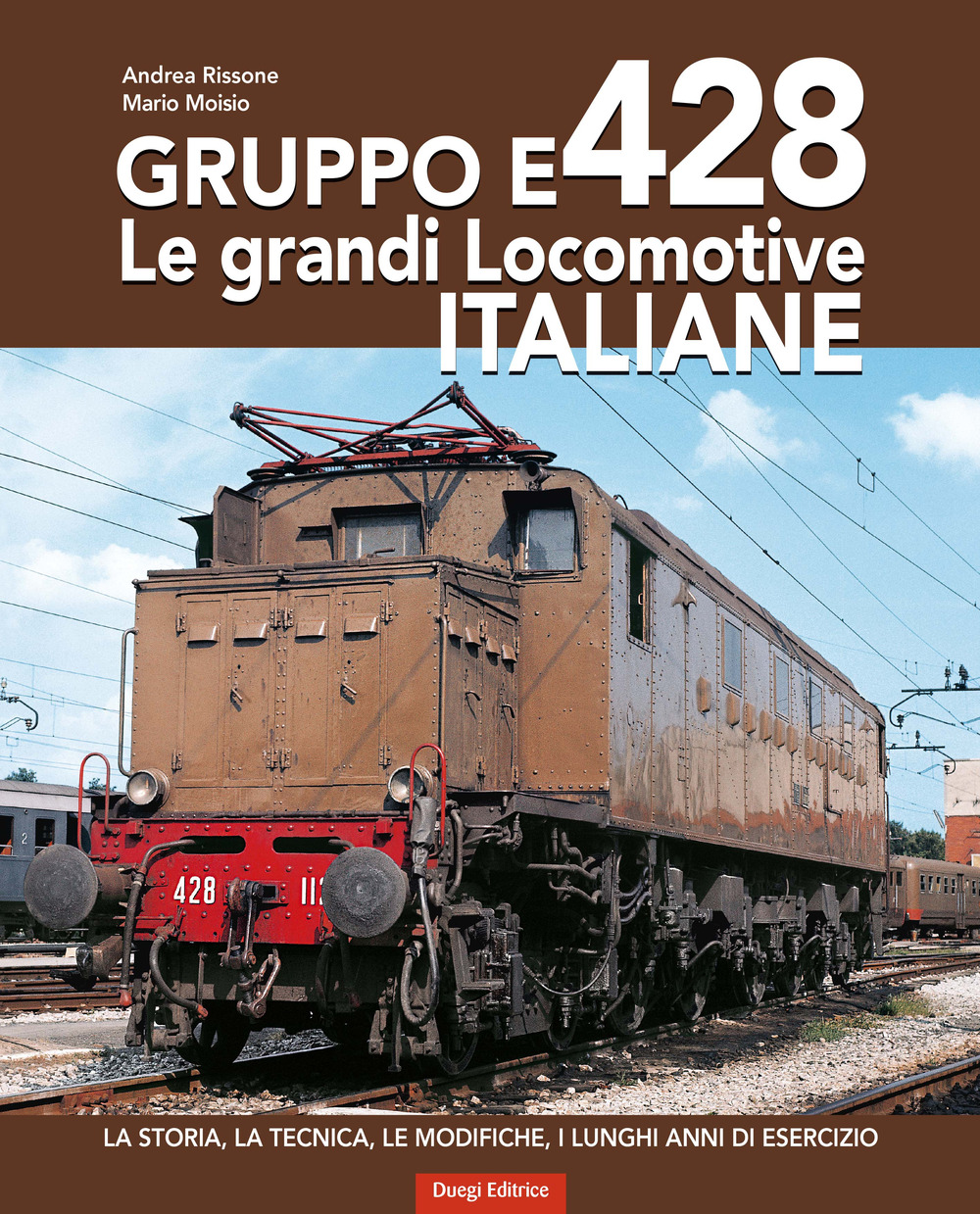 Gruppo E428. Le grandi locomotive italiane. La storia, la tecnica, le modifiche, i lunghi anni di esercizio. Ediz. a colori