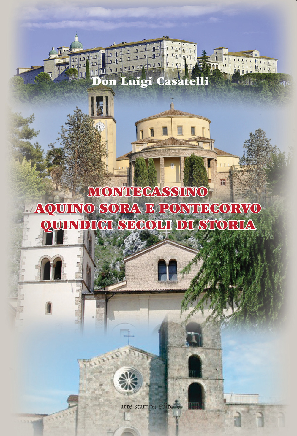 Montecassino, Aquino, Sora e Pontecorvo. 15 secoli di storia. Nuova ediz.