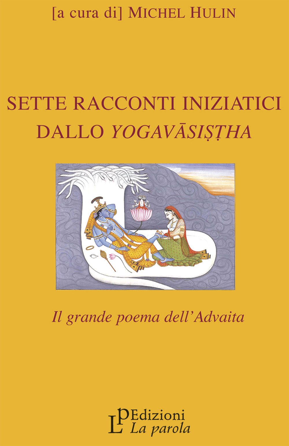 Sette racconti iniziatici dallo Yogavâsistha. Il grande poema dell'Advaita