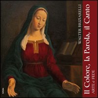 Walter Briziarelli. Il colore, la parola, il canto. Ediz. illustrata