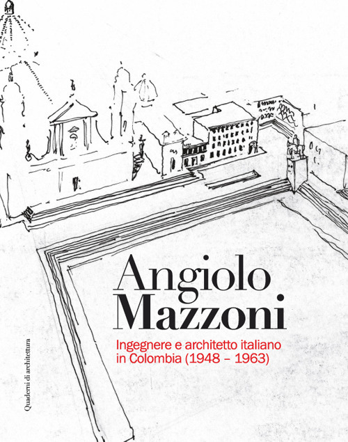 Angiolo Mazzoni. Ingegnere e architetto italiano in Colombia (1948-1963)