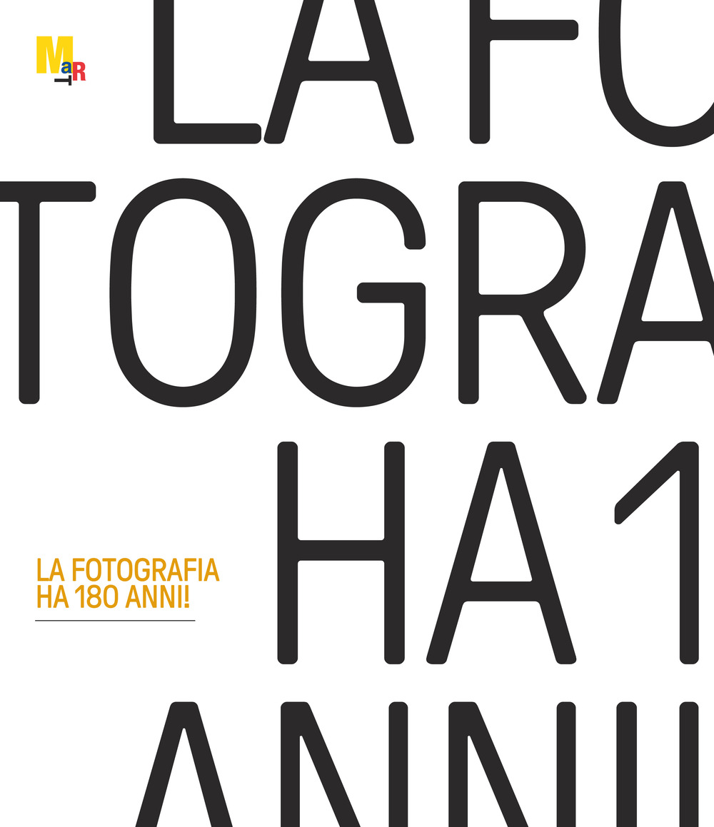 La fotografia ha 180 anni! Catalogo della mostra (Rovereto, 22 febbraio-31 maggio 2020). Ediz. illustrata