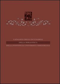Catalogo degli incunaboli della Pontificia Università Gregoriana