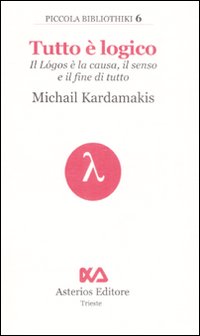 Tutto è logico. Il Lógos è la causa, il senso e il fine di tutto