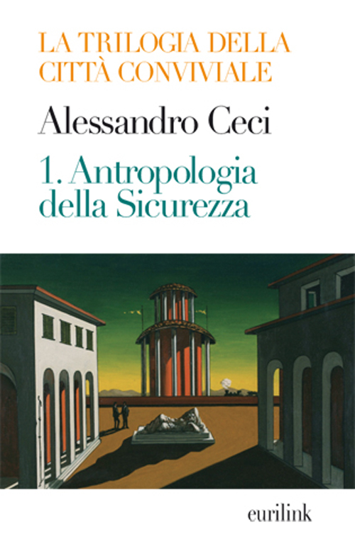Trilogia della città conviviale. Vol. 1: Antropologia della sicurezza
