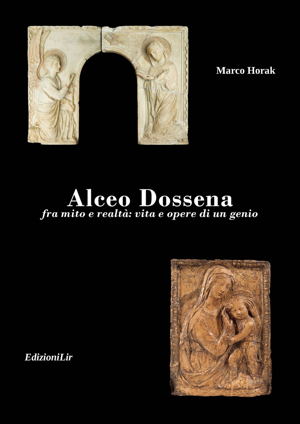 Alceo Dossena. Fra mito e realtà: vita e opere di un genio