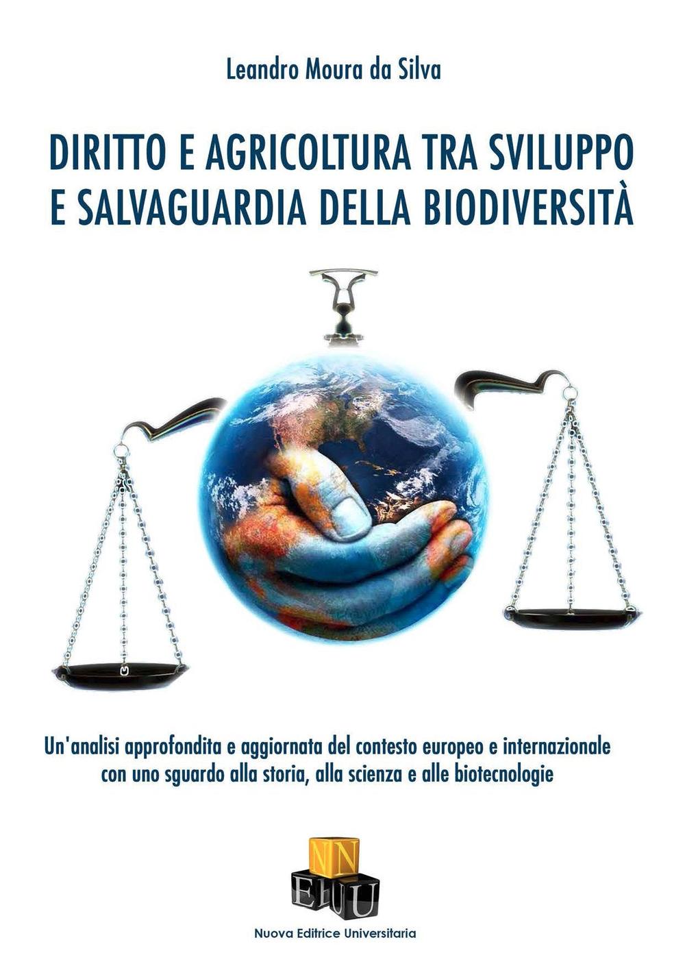 Diritto e agricoltura tra sviluppo e salvaguardia della biodiversità. Un'analisi approfondita e aggiornata del contesto europeo e internazionale con uno sguardo alla storia, alla scienza e alle biotecnologie