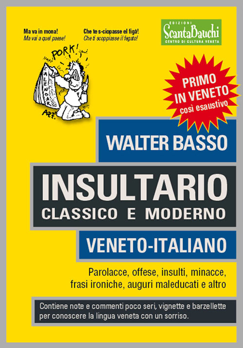 Insultario classico e moderno. Veneto-italiano. Parolacce, offese, insulti, minacce, frasi ironiche, auguri maleducati e altro