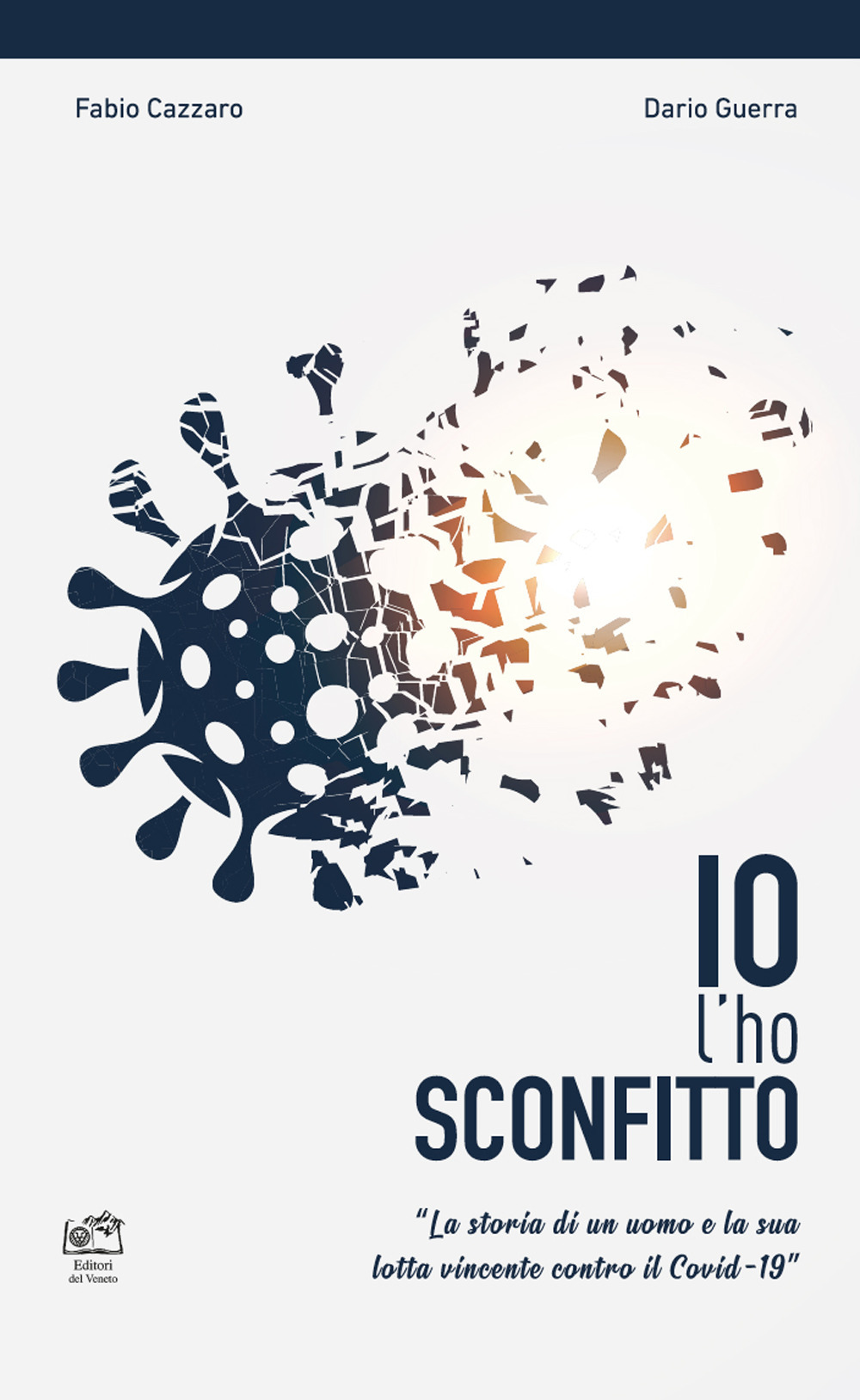 Io l'ho sconfitto. La storia di un uomo e la sua lotta vincente contro il Covid-19