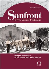 Sanfront. Terra, lavoro, tradizioni. Indagine microstorica su un comune della media Valle Po