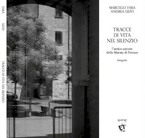 Tracce di vita nel silenzio. L'antico carcere delle Murate di Firenze