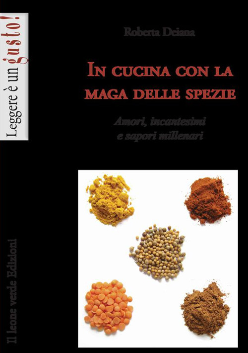 In cucina con la maga delle spezie. Amori, incantesimi e sapori millenari. Ediz. illustrata