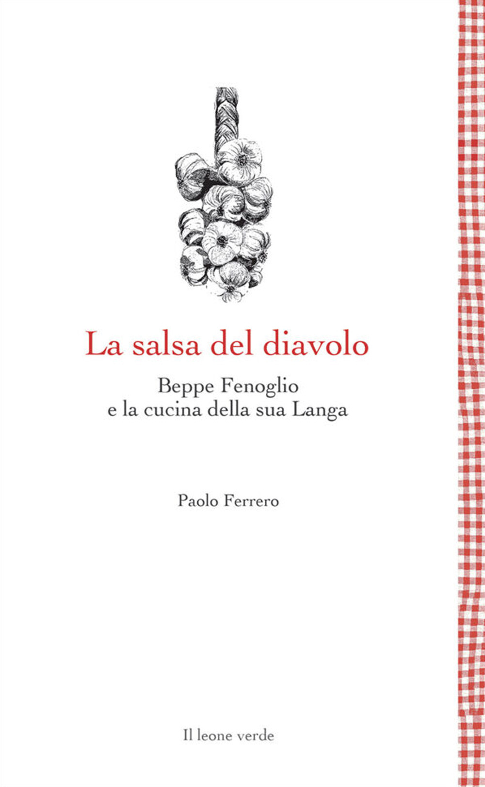 La salsa del diavolo. Beppe Fenoglio e la cucina della sua Langa