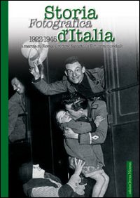 Storia fotografica d'Italia 1922-1945. Ediz. illustrata
