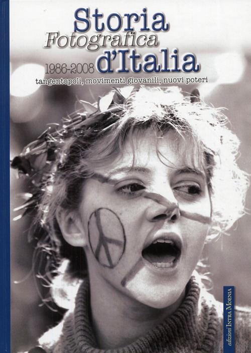 Storia fotografica d'Italia (1986-2008). Tangentopoli, movimenti giovanili, nuovi poteri. Ediz. illustrata. Vol. 5