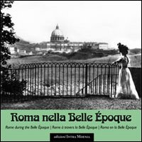 Roma nella Belle Époque. Ediz. italiana, inglese, francese e spagnola