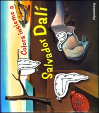 Colora insieme a Salvador Dalì. Ediz. illustrata