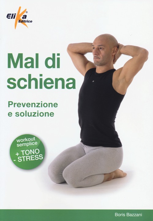 Mal di schiena. Prevenzione e soluzione. Ediz. illustrata