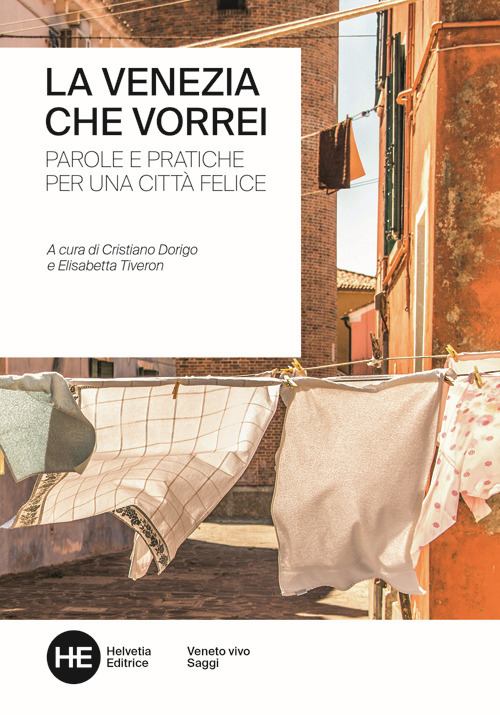 La Venezia che vorrei. Parole e pratiche per una città felice. Ediz. integrale